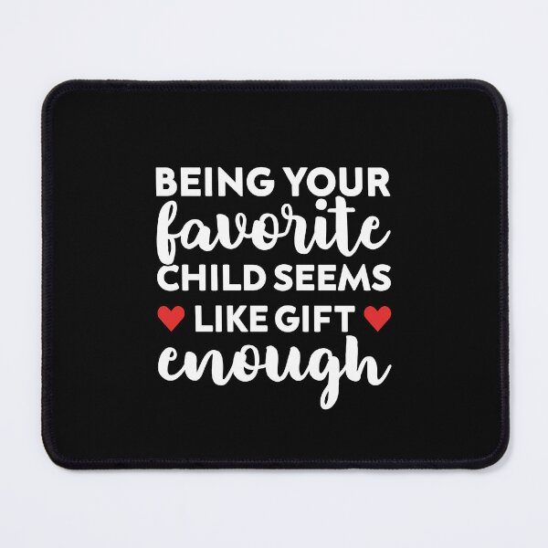 Item preview, Being Your Favorite Child Seems Like Gift Enough - Funny Mothers Day designed and sold by T-shirt For You.