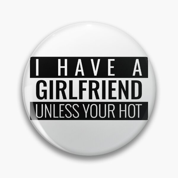 Item preview, I HAVE A GIRLFRIEND UNLESS YOUR HOT. FUNNY SINGLES QUOTE T-SHIRT designed and sold by bestfunonline.