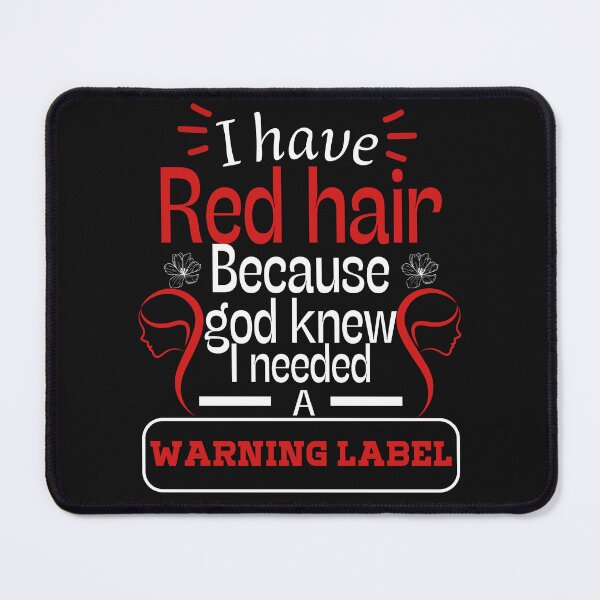 Item preview,  i have red hair because god knew i needed a warning label-red hair warning label gift idea designed and sold by ami28.
