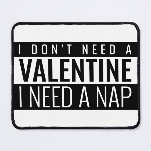 Item preview, I DON'T NEED A VALENTINE I NEED A NAP. FUNNY VALENTINES QUOTE T-SHIRT designed and sold by bestfunonline.