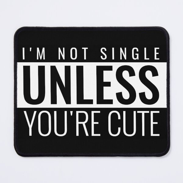 Item preview, I'M NOT SINGLE UNLESS YOU'RE CUTE. FUNNY SINGLES SAYING T-SHIRT designed and sold by bestfunonline.