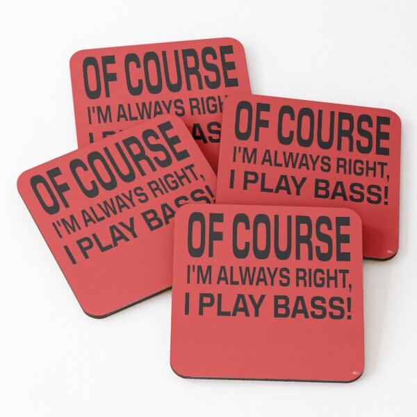 Item preview,   OF COURSE I'M ALWAYS RIGHT, I PLAY BASS! Tshirt, mugs designed and sold by DoubleDSD.