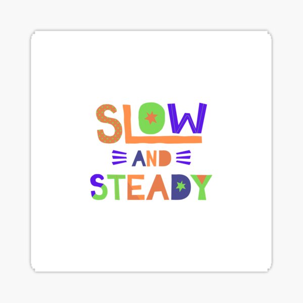 Slow And Steady Sticker By Createsafae Redbubble 8841