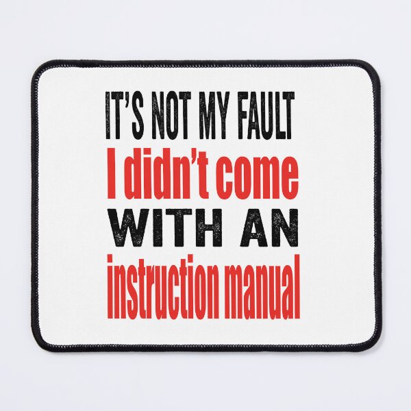 Item preview, It’s not my fault I didn’t come with an instruction manual. designed and sold by TJHstudio.
