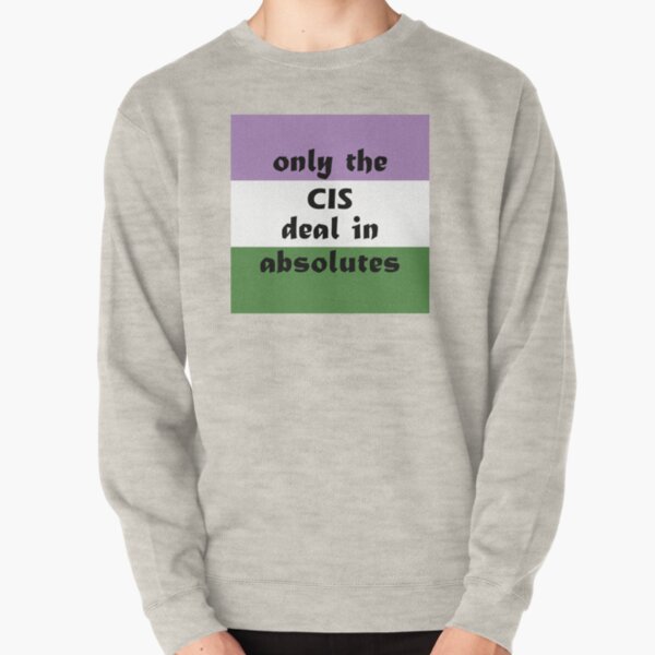 Only the Cis - Genderqueer Pullover Sweatshirt