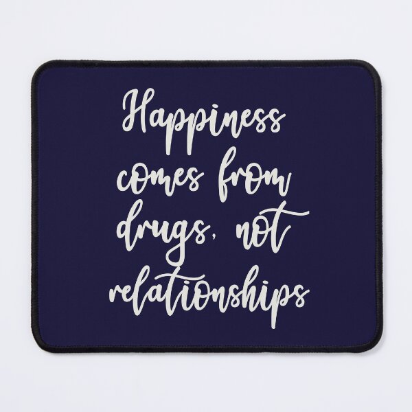 Item preview, Happiness Comes From Drugs, Not Relationships designed and sold by HappySchnapper.