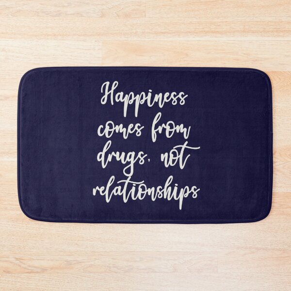 Item preview, Happiness Comes From Drugs, Not Relationships designed and sold by HappySchnapper.