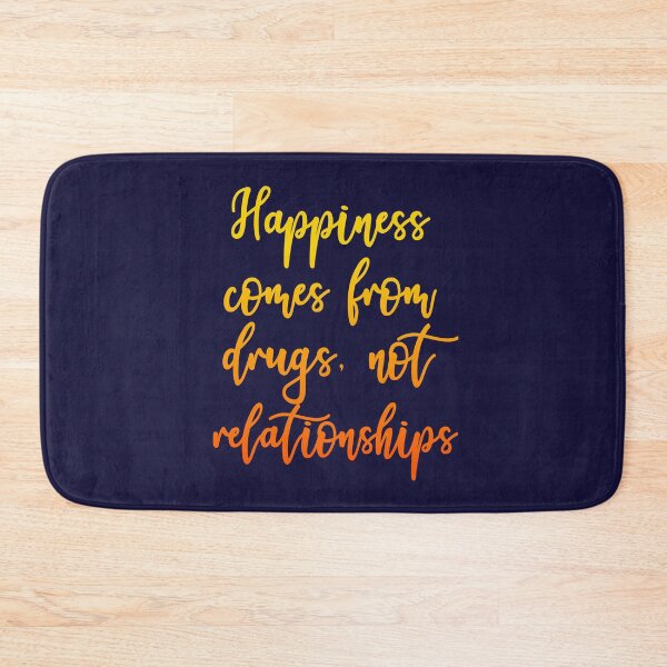 Item preview, Happiness Comes From Drugs, Not Relationships designed and sold by HappySchnapper.