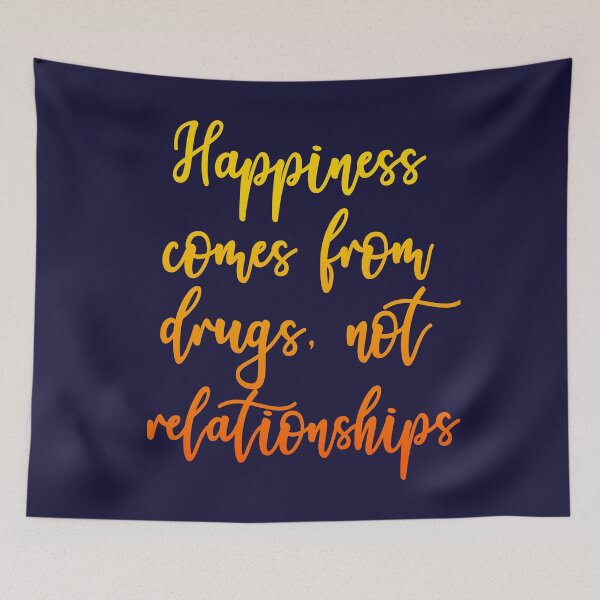 Item preview, Happiness Comes From Drugs, Not Relationships designed and sold by HappySchnapper.