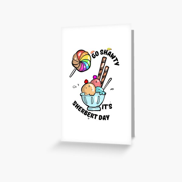 Hey Shawty - It's Sherbert Day - Birthday Card Funny - Funny Birthday Card  - Funny Pun Birthday Card - Ice Cream Cup Card