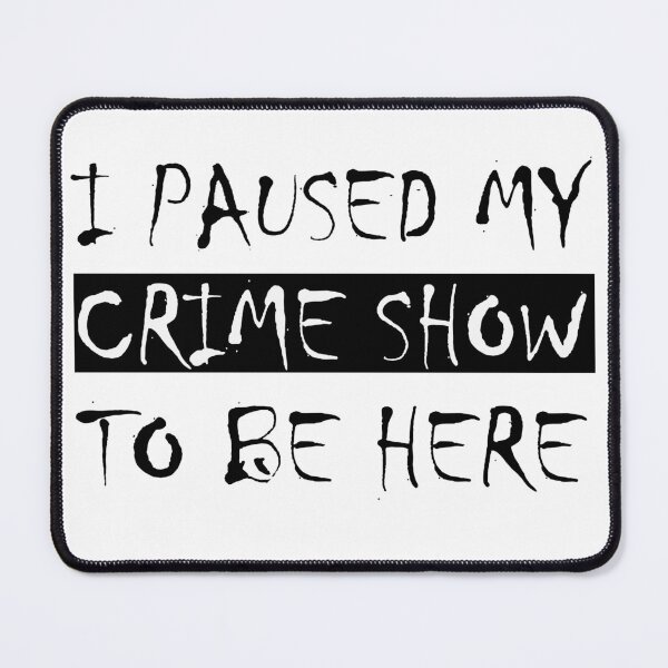 Item preview, I Paused My Crime Show To Be Here designed and sold by oussayya.