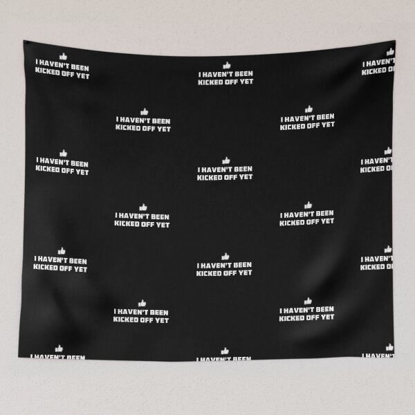 Item preview, I Haven't Been Kicked Off Yet designed and sold by twHistory.