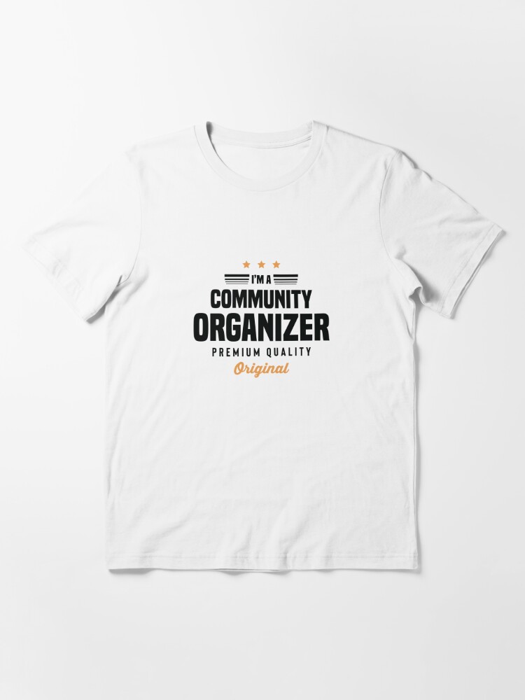 I'm a community organizer premium quality original Job title community  organizer  Essential T-Shirt for Sale by designedtee1