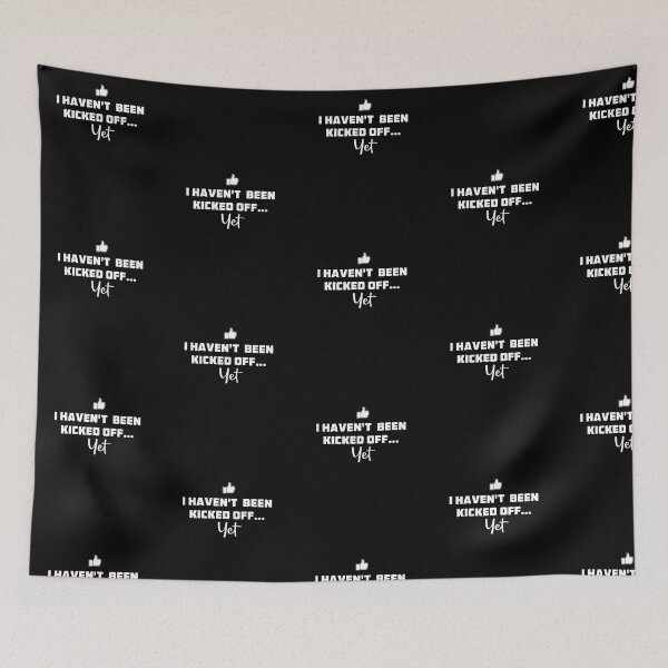 Item preview, I Haven't Been Kicked Off... Yet designed and sold by twHistory.