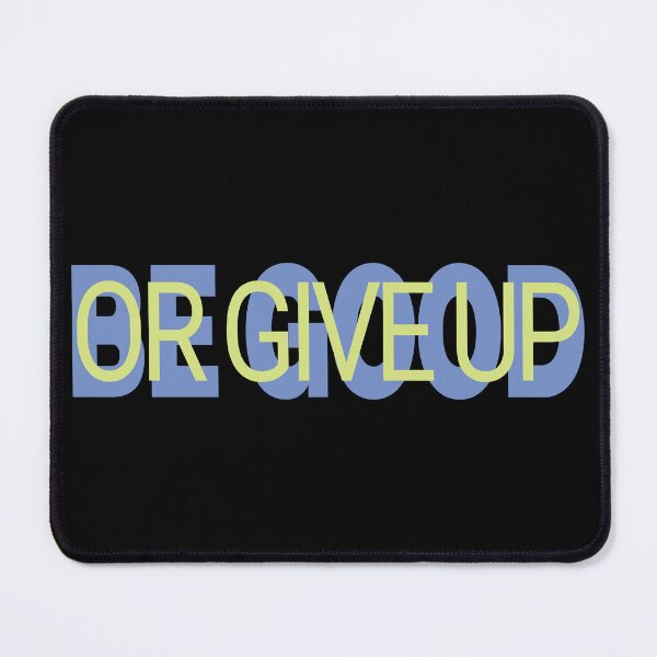 Item preview, Be good or give up designed and sold by BandiRock.
