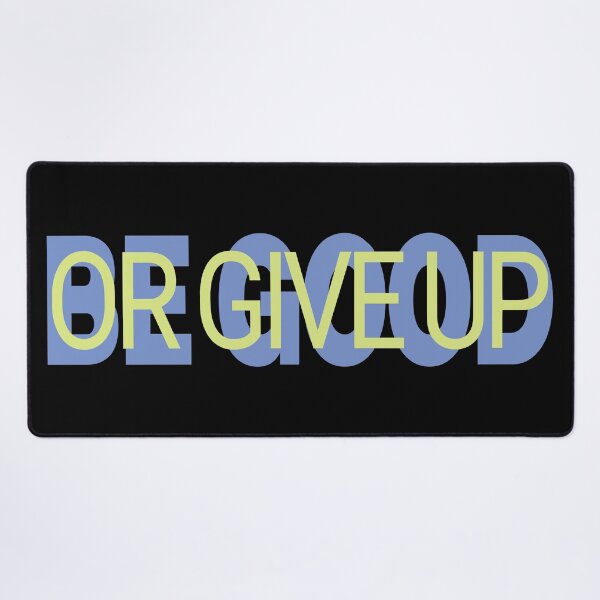 Item preview, Be good or give up designed and sold by BandiRock.