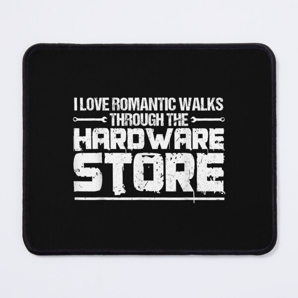 Item preview, I Love Romantic Walks Through The Hardware Store Handcraft  designed and sold by wendyy88.