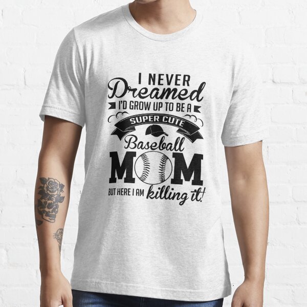 i never dreamed i'd grow up to be a super cute baseball mom but here i am  killing it, mother's day design, mom lifestyle baseball tee shirt 14777791  Vector Art at Vecteezy