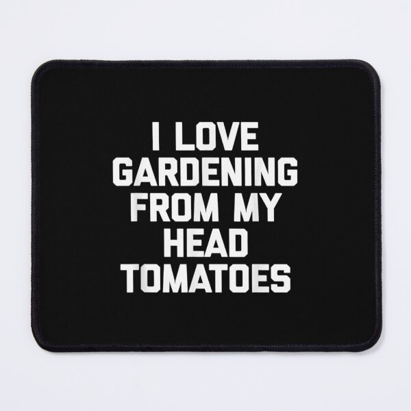 Item preview, I Love Gardening From My Head Tomatoes Funny Saying designed and sold by wendyy88.