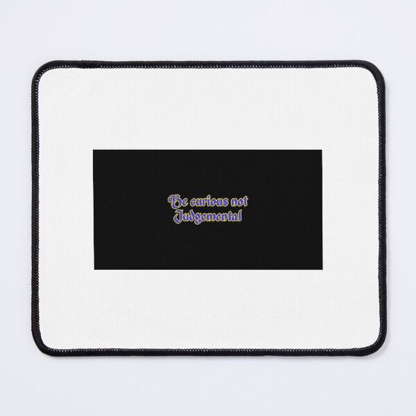 Item preview, Be curious not Judgemental Mouse Pad designed and sold by BellaTshirtBout.