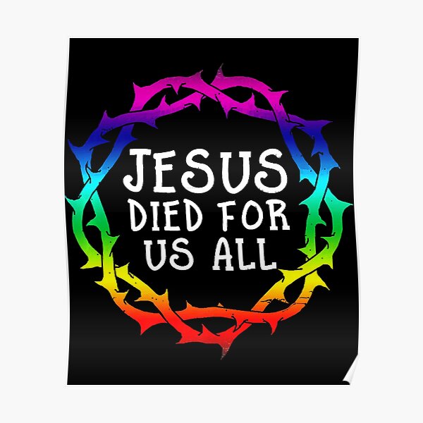 Jesus Died For Us All Rainbow Good Friday Crown Poster For Sale By Dropbinkyno1 Redbubble