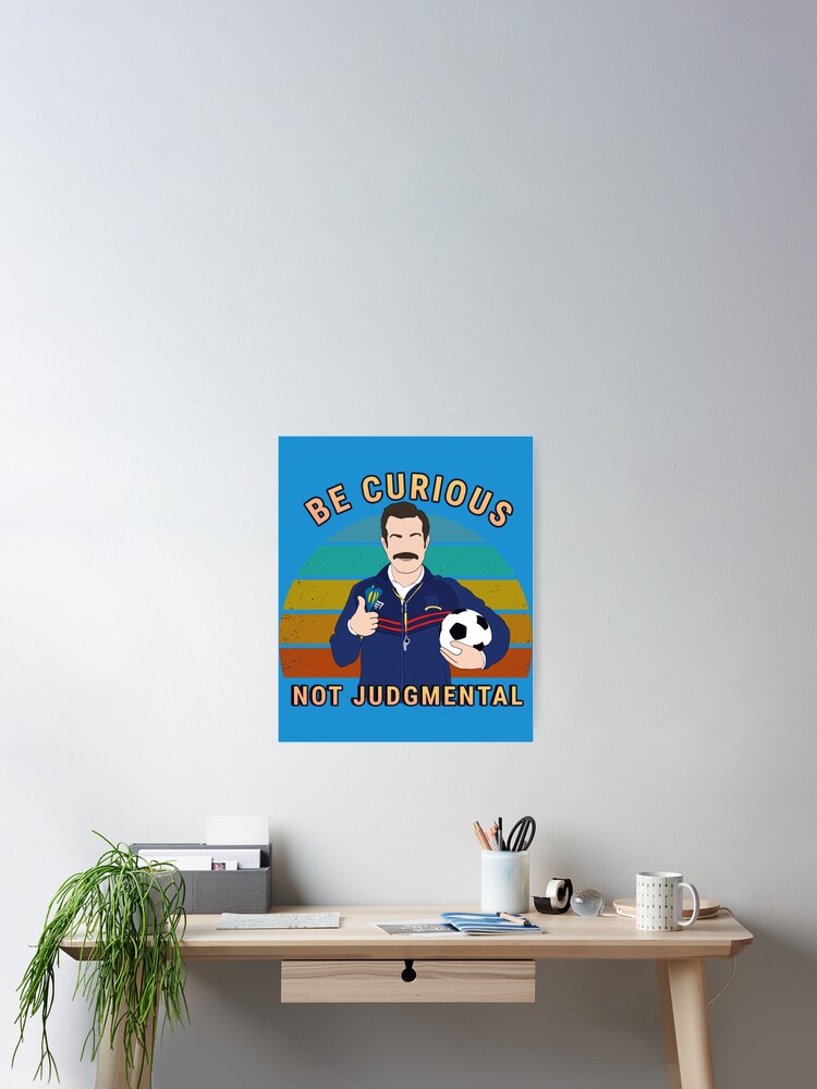 Be curious not judgemental quote art with    Poster