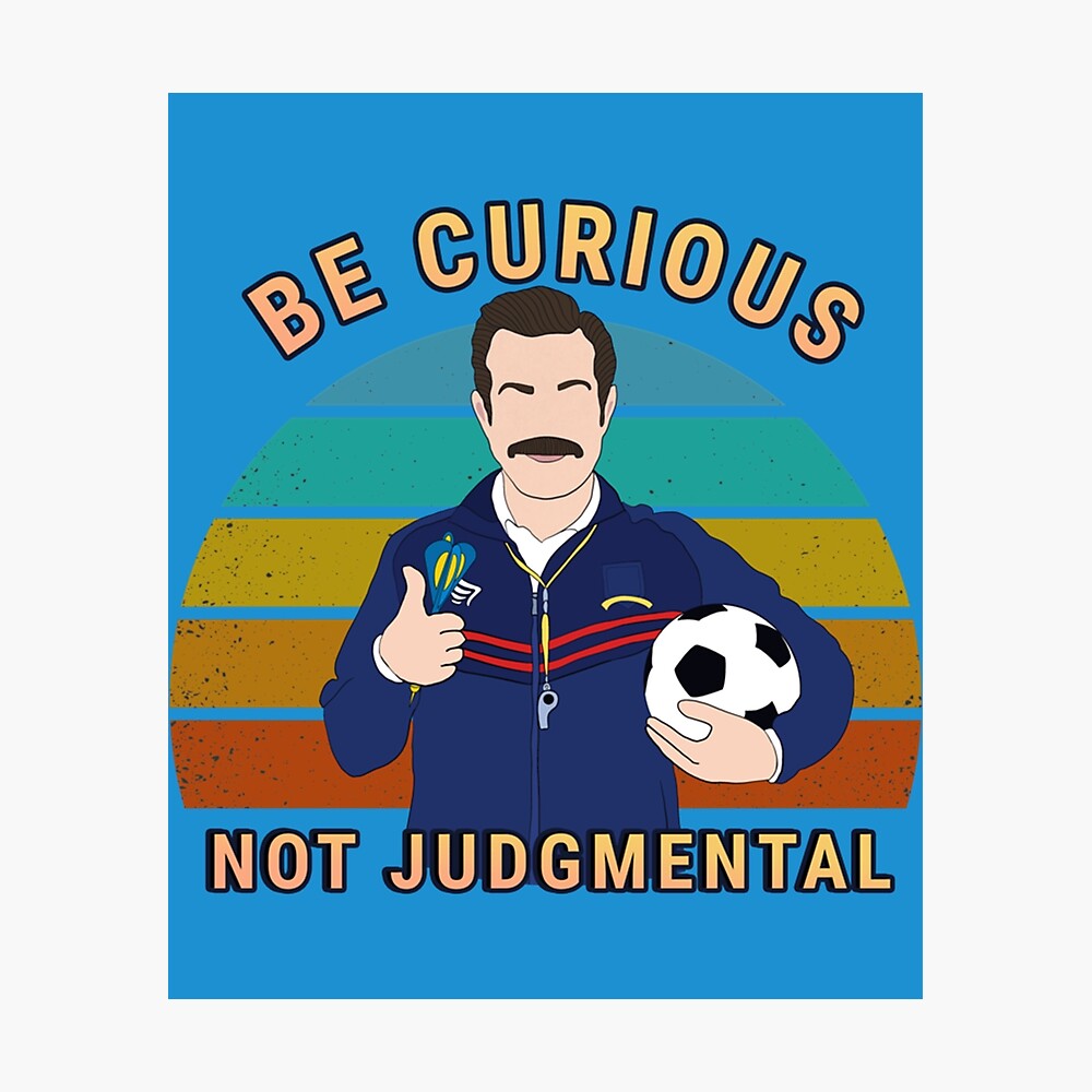 Be curious not judgemental quote art with    Poster