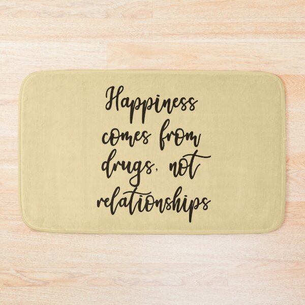 Item preview, Happiness Comes From Drugs, Not Relationships designed and sold by HappySchnapper.