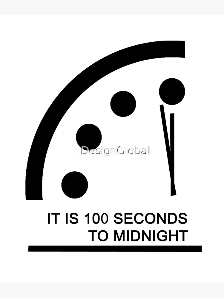 "IT IS 100 SECONDS TO MIDNIGHT Doomsday Clock" Poster for Sale by