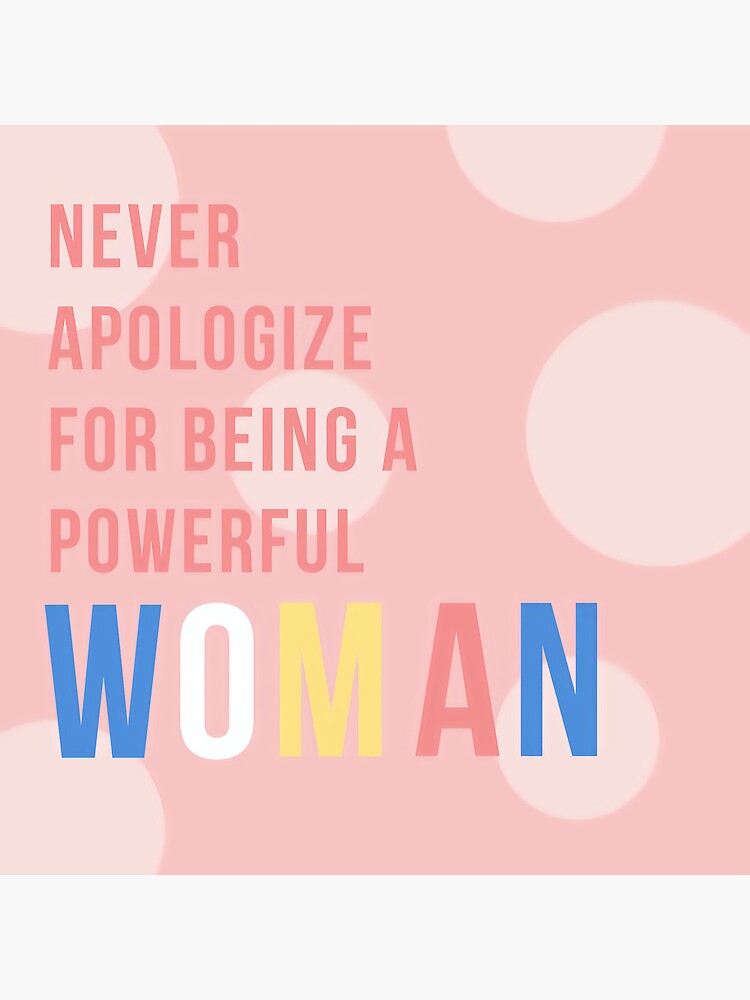 Never apologize for being a powerful woman  by Wmcs91