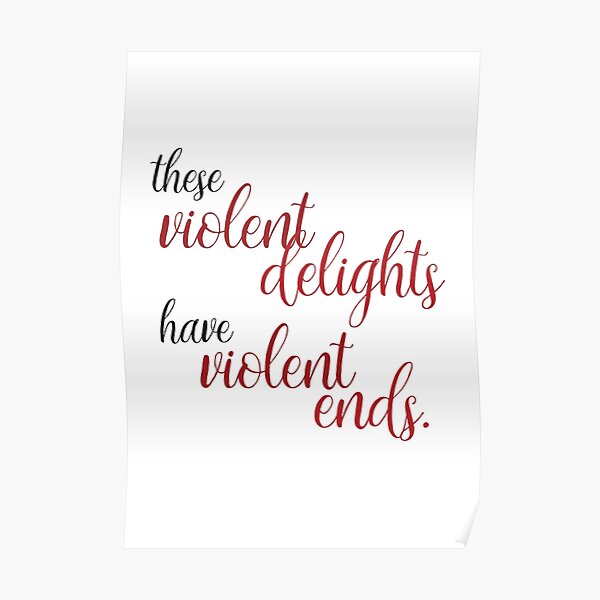 "These violent delights" Poster by cnfsdkid Redbubble
