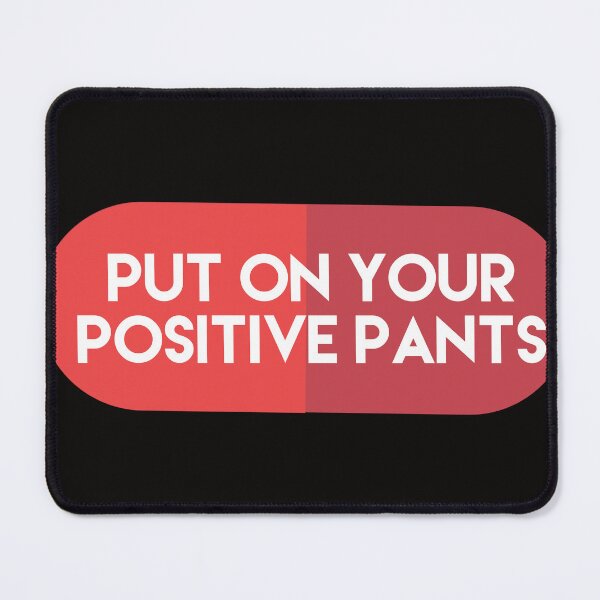 Item preview, put on your positive pants designed and sold by Dipalo.
