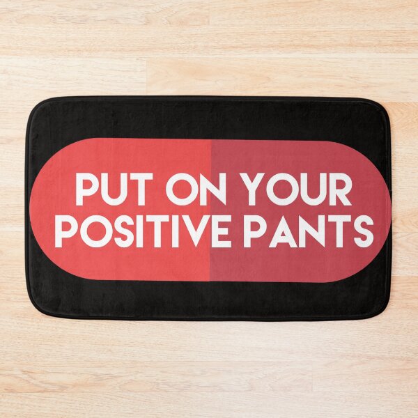 Item preview, put on your positive pants designed and sold by Dipalo.