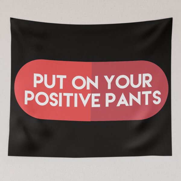 Item preview, put on your positive pants designed and sold by Dipalo.