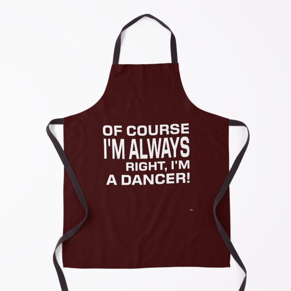 Item preview, OF COURSE I'M ALWAYS RIGHT, I'M A DANCER! Tshirt, mugs designed and sold by DoubleDSD.