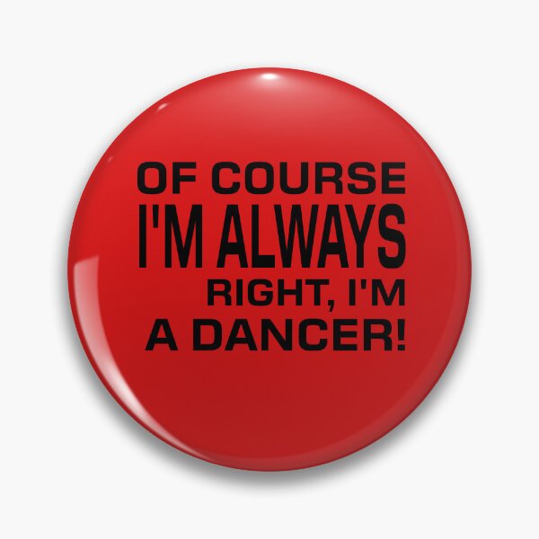 Item preview,  OF COURSE I'M ALWAYS RIGHT, I'M A DANCER! Tshirt, mugs designed and sold by DoubleDSD.