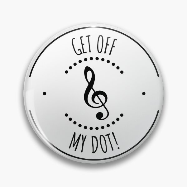 Get off my dot! Pin
