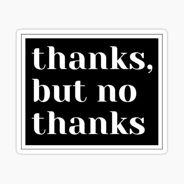 thanks-but-no-thanks-white-on-black-sticker-for-sale-by