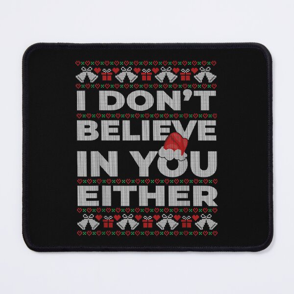 Item preview, I Don't Believe In You Either Santa Ugly Christmas Sweater  designed and sold by amyadt77.