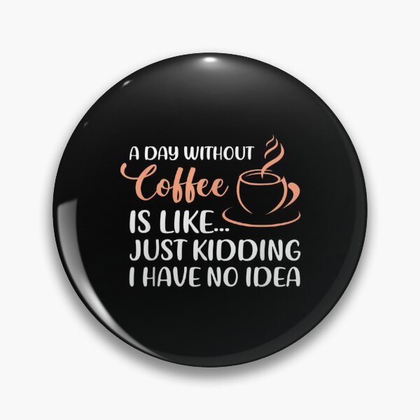 Item preview, Funny Coffee Quote A Day Without Coffee Drinking Drinker  designed and sold by brita797.