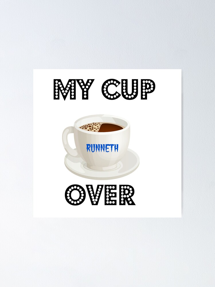 My Cup Runneth Over Psalm Poster For Sale By Lololingyou Redbubble