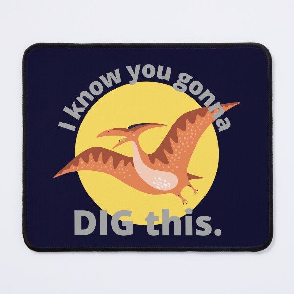 Item preview, I Know You Gonna DIG This - Pterodactyl. designed and sold by JockArts.