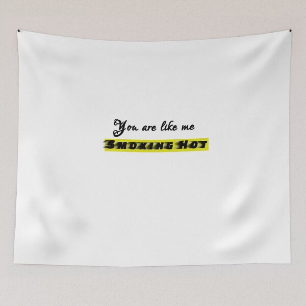 Item preview, You are like me Smoking Hot designed and sold by ActRightToday.