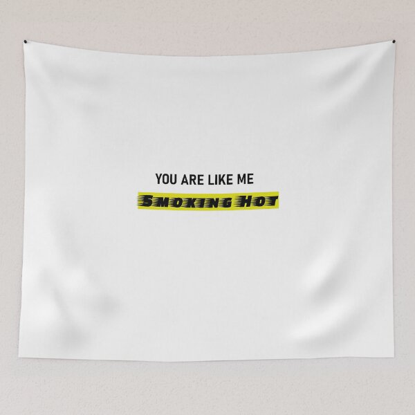 Item preview, You are like me Smoking Hot designed and sold by ActRightToday.