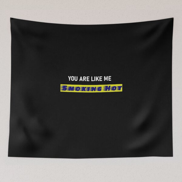 Item preview, You are like me Smoking Hot designed and sold by ActRightToday.