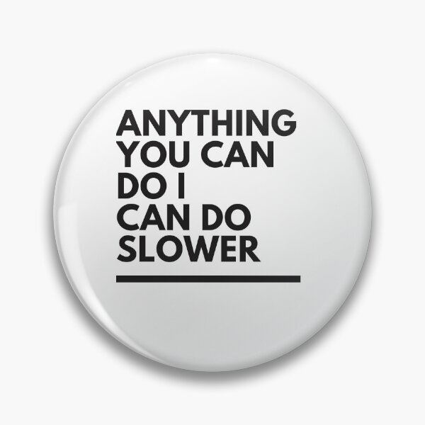 Item preview, anything you can do i can do slower designed and sold by axoniej.