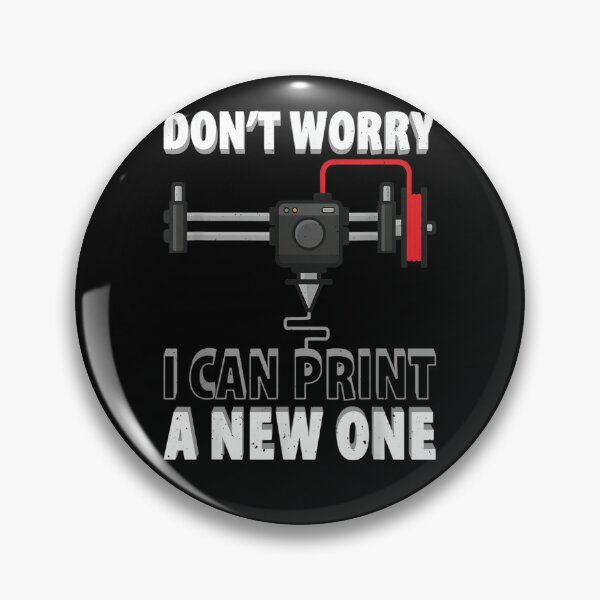 Item preview, Don't Worry I Can Print A New One 3d Printer designed and sold by zacben.
