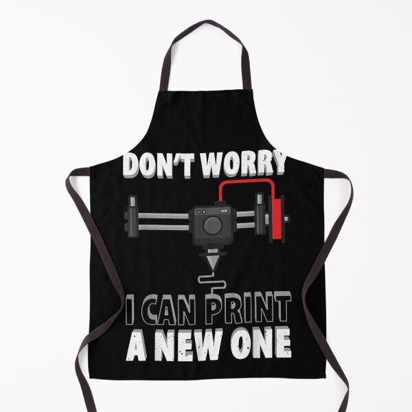 Item preview, Don't Worry I Can Print A New One 3d Printer designed and sold by zacben.
