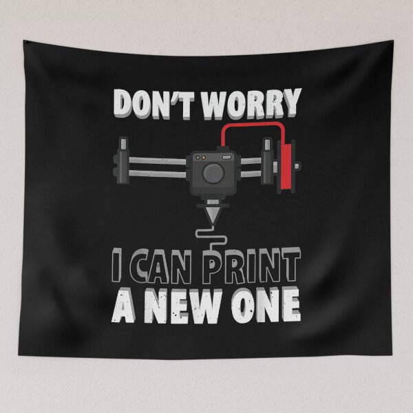 Item preview, Don't Worry I Can Print A New One 3d Printer designed and sold by zacben.