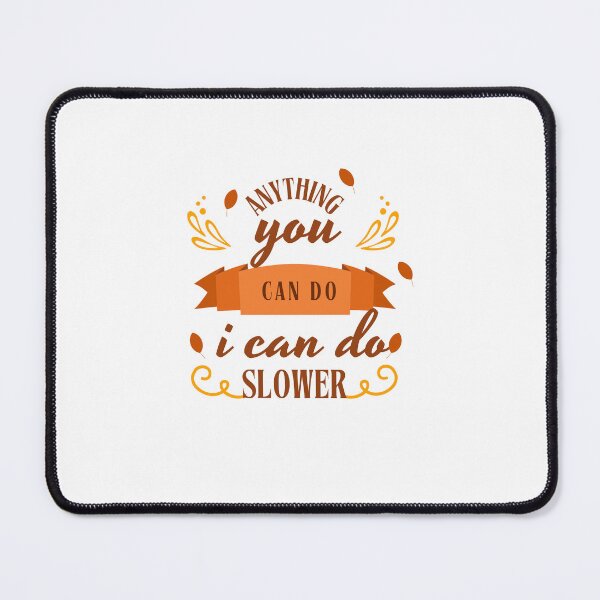 Item preview, anything you can do i can do slower designed and sold by axoniej.